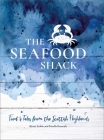 The Seafood Shack: Food and Tales from the Scottish Highlands By Kirsty Scobie, Fenella Renwick, Clair Irwin (Photographs by), Charlotte Watters (Illustrator) Cover Image