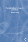 Managing Intercollegiate Athletics By Daniel Covell, Sharianne Walker Cover Image