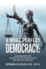 A More Perfect Democracy: Modernizing the United States Constitution for the 21st Century By Raymond Leo Blain Cover Image