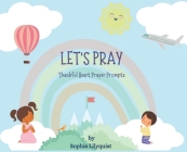 Let's Pray: Thankful Heart Prayer Prompts By Sophia Lilyquist Cover Image