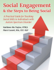 Social Engagement & the Steps to Being Social: A Practical Guide for Teaching Social Skills to Individuals with Autism Spectrum Disorder Cover Image