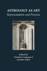 Astrology as Art: Representation and Practice By Nicholas Campion (Editor), Jennifer Zahrt (Editor) Cover Image
