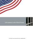 Life Sentences in the Federal System By United States Sentencing Commission Cover Image