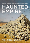 Haunted Empire: Gothic and the Russian Imperial Uncanny By Valeria Sobol Cover Image