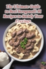 The Ultimate Guide to Beef Stroganoff: 91 Recipes to Satisfy Your Cravings By Foodie's Faves Suen Cover Image