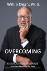 Overcoming: How Faith, Family & Friends Helped One Black Man Beat the Odds By Willie Dean Cover Image