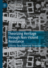 Theorizing Heritage Through Non-Violent Resistance (Palgrave Studies in Cultural Heritage and Conflict) By Feras Hammami (Editor), Evren Uzer (Editor) Cover Image