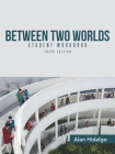 Between Two Worlds Student Workbook: Third Edition By Alan Hidalgo Cover Image
