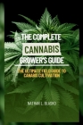 The Complete Cannabis Grower's Guide: The Ultimate Field Guide To Cannabis Cultivation Cover Image