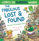 Fabulous Lost & Found and the little Swedish mouse: Laugh as you learn 50 Swedish words with this fun, heartwarming bilingual English Swedish book for By Mark Pallis, Peter Baynton (Illustrator) Cover Image