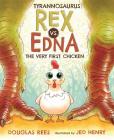 Tyrannosaurus Rex vs. Edna the Very First Chicken By Douglas Rees, Jed Henry (Illustrator) Cover Image