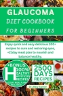 Glaucoma Diet Cookbook for Beginners: Enjoy quick and easy delicious 100+ recipes to cure and restoring eyes, +21day meal plan to nourish and balance Cover Image