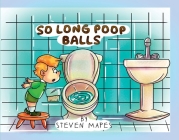 So Long Poop Balls By Steven Mapes Cover Image
