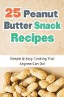 25 Peanut Butter Snack Recipes Cover Image