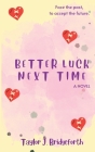 Better Luck Next Time By Taylor J. Bridgeforth Cover Image
