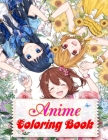 Anime Coloring Book: For All Ages with Cute Lovable Kawaii Characters In Fun Fantasy Anime, Manga Scenes Cover Image
