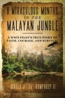 8 Miraculous Months in the Malayan Jungle: A WWII Pilot's True Story of Faith, Courage, and Survival By II Humphrey, Donald J. Dj Cover Image