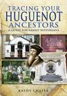 Tracing Your Huguenot Ancestors: A Guide for Family Historians (Tracing Your Ancestors) Cover Image