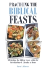 Practicing the Biblical Feasts: Celebrating the Biblical Feasts within the Christian Church Calendar at Home By Dawn S. Gilmore Cover Image