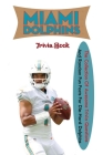 Miami Dolphins Trivia Book: The Collection Of Awesome Trivia Questions And Random Fun Facts For Die-Hard Dolphins Cover Image