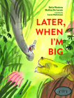Later, When I'm Big By Bette Westera, Mattias de Leeuw (Illustrator), Laura Watkinson (Translator) Cover Image