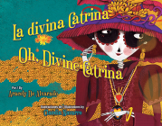 La Divina Catrina / Oh, Divine Catrina By Aracely De Alvarado, Claudia Navarro (Illustrator) Cover Image