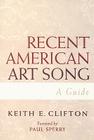 Recent American Art Song: A Guide By Keith E. Clifton, Paul Sperry (Foreword by) Cover Image