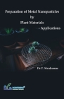 Preparation of Metal Nanoparticles by Plant Materials-Applications By Dr T. Sivakumar Cover Image