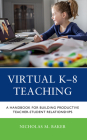 Virtual K-8 Teaching: A Handbook for Building Productive Teacher-Student Relationships By Nicholas M. Baker Cover Image
