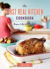 The First Real Kitchen Cookbook: 100 Recipes and Tips for New Cooks Cover Image