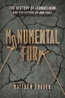 Monumental Fury: The History of Iconoclasm and the Future of Our Past By Matthew Fraser Cover Image
