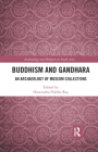 Buddhism and Gandhara: An Archaeology of Museum Collections (Archaeology and Religion in South Asia) Cover Image