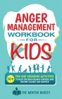 Anger Management Workbook for Kids - 50+ Fun and Engaging Activities to Help Children Regain Control and Become Calmer and Happier By The Mentor Bucket Cover Image
