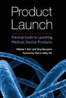Product Launch: Practical Guide to Launching Medical Device Products Cover Image