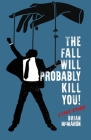 The Fall Will Probably Kill You! (a love story) By Brian McMahon Cover Image
