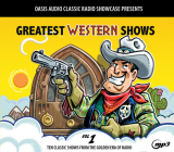 Greatest Western Shows, Volume 1: Ten Classic Shows from the Golden Era of Radio Cover Image