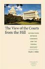 The View of the Courts from the Hill: Interactions Between Congress and the Federal Judiciary (Constitutionalism and Democracy) By Mark C. Miller Cover Image