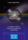 Building a Roll-Off Roof or Dome Observatory: A Complete Guide for Design and Construction (Patrick Moore Practical Astronomy) By John Stephen Hicks Cover Image