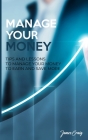 Manage Your Money: Tips and Lessons to Manage Your Money to Earn and Save More Cover Image