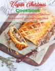 Vegan Christmas Cookbook: 70 recipes delicious vegan christmas, have yourself a merry vegan xmas By Antony Erik Cover Image
