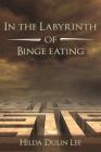 In the Labyrinth of Binge Eating By Hilda Dulin Lee Cover Image