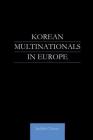 Korean Multinationals in Europe (Routledge Advances in Korean Studies) Cover Image