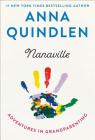 Nanaville: Adventures in Grandparenting By Anna Quindlen Cover Image