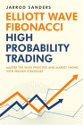 Elliott Wave - Fibonacci High Probability Trading: Master The Wave Principle and Market Timing With Proven Strategies Cover Image