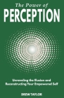 The Power of Perception: Unraveling the Illusion and Reconstructing your Empowered Self Cover Image