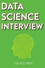 Data Science Interview: Prep for SQL, Panda, Python, R Language, Machine Learning, DBMS and RDBMS - And More - The Full Data Scientist Intervi By Dsi Ace Prep Cover Image