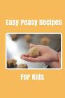 Easy Peasy Recipes For kids: Create your own cookbook, Children's cookbook, Fill in Cookbook, 6 x 9 Inches, Contains space for over 60 recipes By Glenn Bright Cover Image