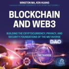 Blockchain and Web3: Building the Cryptocurrency, Privacy, and Security Foundations of the Metaverse By Winston Ma, Ken Huang, Christopher Grove (Read by) Cover Image