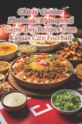 Chiefs' Cuisine Playbook: 97 Inspired Game Day Recipes from Kansas City Football Cover Image