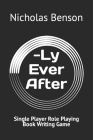 -Ly Ever After: Single Player Role Playing Book Writing Game By Nicholas Alexander Benson Cover Image